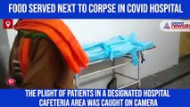 Covid hospital serves food to patients near corpse; patients hurl abuses at administration