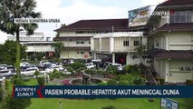 RS Adam Malik Sampaikan Kabar Duka. Pasien Probable Hepatitis Akut Meninggal Dunia