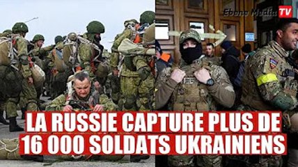 Plus de 16 000 soldats ukrainiens capturés par la Russie