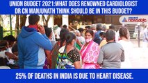Union Budget 2021:What does renowned cardiologist Dr CN Manjunath think should be in this Budget?