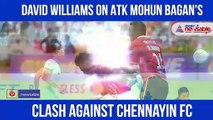 David Williams on ATK Mohun Bagan's clash against Chennayin FC