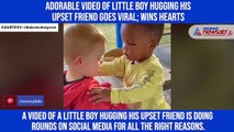 Adorable video of little boy hugging his upset friend goes viral; wins hearts