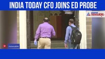 India Today CFO joins ED probe