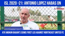 Antonio Lopez Habas on ATKMB's semis 1st leg vs NEU