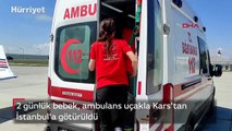 2 günlük bebek, ambulans uçakla Kars'tan İstanbul'a götürüldü