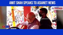 Amit Shah Speaks to Asianet News