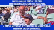 Watch: Adorable video of little boy shouting Bumrah in crowd; video goes viral