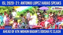 Antonio Lopez Habas on Odisha FC clash