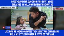 Daddy-daughter duo Dhoni and Ziva's video breaches 11 million views with biscuit ad