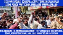 'Sex for favours' scandal: Activist Dinesh Kallahalli seeks police protection, messages Ramanagara SP