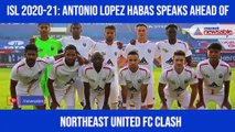 Antonio Lopez Habas on NorthEast United FC clash