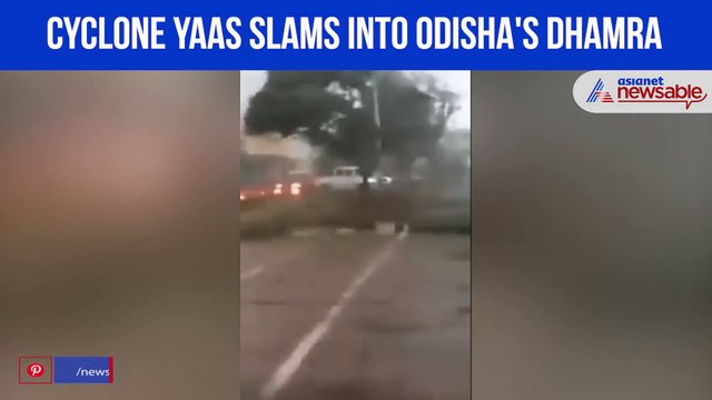 Cyclone Yaas slams into Odisha's Dhamra