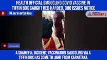 Health official smuggling COVID vaccine in tiffin box caught red handed, DHO issues notice