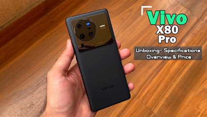 Vivo X80 Pro Unboxing- Specifications Overview & Price