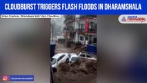 Cloudburst triggers flash floods in Dharamshala