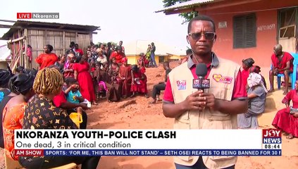 Nkoranza Youth-Police Clash: One dead, 3 in critical condition - AM Show on Joy News (18-5-22)