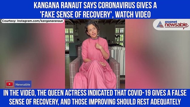 Kangana Ranaut says coronavirus gives a 'fake sense of recovery'