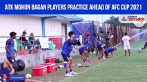 ATK Mohun Bagan players practice ahead of AFC Cup 2021