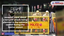 Delhi Police on high alert after receiving input on terror attack during festive season