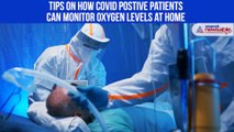 Tips on how Covid postive patients can monitor oxygen levels at home