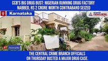 CCB's big drug bust: Nigerian running drug factory nabbed, Rs 2 crore worth contraband seized