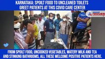 Karnataka: Spoilt food to uncleaned toilets greet patients at this Covid Care Center