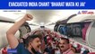Evacuated India chant 'Bharat Mata Ki Jai'