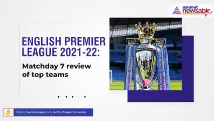 English Premier League 2021-22: Matchday 7 review of top teams