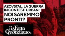 Azovstal, la guerra in contesti urbani: noi saremmo pronti? Segui la diretta con Peter Gomez e l'esperto di Difesa online