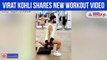 Virat Kohli shares new workout video