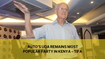 Ruto's UDA remains most popular party in Kenya - Tifa