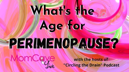 Age of Perimenopause Circling the Drain Podcast on MomCave LIVE edited