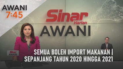 AWANI 7:45 [18/05/2022] - Semua boleh import makanan | Sepanjang tahun 2020 hingga 2021