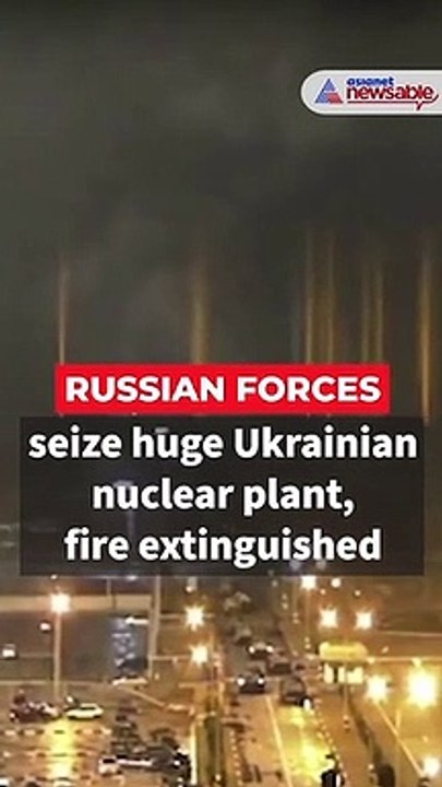 Russian forces seize huge Ukrainian nuclear plant, fire extinguished