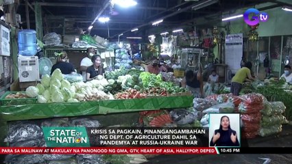 Krisis sa pagkain, pinangangambahan ng DA dahil sa pandemya at Russia-Ukraine War | SONA