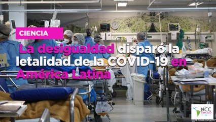 La desigualdad disparó la letalidad de la COVID-19 en América Latina