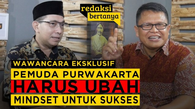 REDAKSI BERTANYA - AHMAD ARIF IMAMULHAQ : PEMUDA PURWAKARTA HARUS UBAH MINDSET UNTUK SUKSES