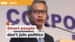 We have ‘stupid ministers’ because smart people avoid politics, says Pua