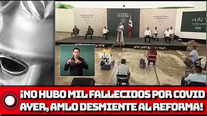 NO hubo mil FALLECIDOS por COVID ayer, AMLO NOQUEA al REFORMA