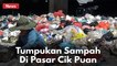 Parah !! Tumpukan Sampah Di Pasar Cik Puan Pekanbaru !!