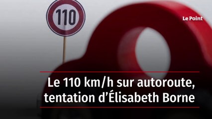 Le 110 km/h sur autoroute, tentation d’Élisabeth Borne