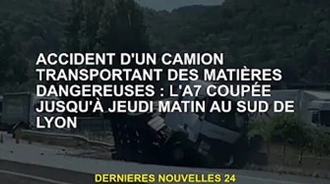 Accident avec des camions transportant des matières dangereuses : l'autoroute A7 au sud de Lyon pas