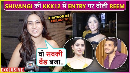 Reem Shaikhs Epic Reaction On Shivangi Joshi Participating In Khatron Ke Khiladi 12