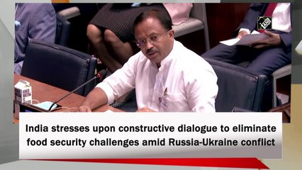 India stresses upon constructive dialogue to eliminate food security challenges amid Russia-Ukraine conflict