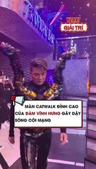Màn catwalk đỉnh cao của Đàm Vĩnh Hưng gây dậy sóng cõi mạng