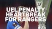 UEL penalty heartbreak for Rangers