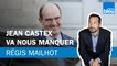 Régis Mailhot : Jean Castex va nous manquer