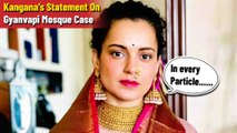 Kangana Ranaut’s Big Statement On Gyanvapi Mosque Case