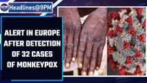 Europe put on alert after detection of 32 cases of Monkeypox in Portugal, Spain | OneIndia News