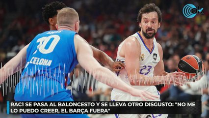 RAC1 se pasa al baloncesto y se lleva otro disgusto:"No me lo puedo creer, el Barça fuera"